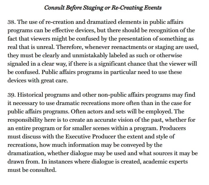 FRONTLINE journalistic guidelines, section titled Consult Before Staging or Re-Creating Events, stating that whenever reenactments or staging are used they must be clearly and unmistakably labeled, and that where dialogue is created academic experts must be consulted